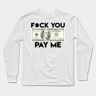 Pay me! Long Sleeve T-Shirt